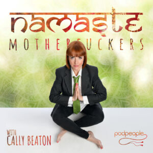 Cally Beaton: Namaste Motherfuckers